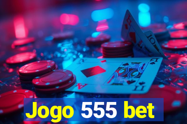 Jogo 555 bet